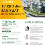 THÔNG BÁO TỔ CHỨC BFS 66: “TỪ R&D ĐẾN SẢN XUẤT ĐẠT CHUẨN QUỐC TẾ” CÙNG 3 CHUYÊN GIA HÀNG ĐẦU